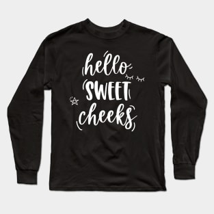 Hello Sweet Cheeks Long Sleeve T-Shirt